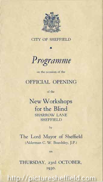 Programme on the occasion of the official opening of the New Workshops for the Blind, Sharrow Lane, Sheffield, by the Lord Mayor of Sheffield, (Alderman C. W. Beardsley, J.P.) on Thursday 23rd October 1930