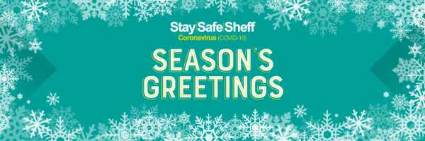 Covid-19 pandemic: Sheffield City Council graphic - Stay Safe Sheff. Season's greetings. 