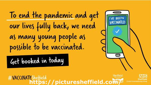 Covid-19 pandemic: Sheffield City Council / Sheffield Clinical Commissioning Group (CCG) graphic - To end the pandemic and get our lives fully back, we need as many young people as possible to be vaccinated.  Get booked in today. 