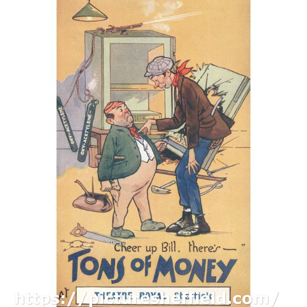 Postcard advertising ' Cheer up Bill, there's - tons of money', Theatre Royal, Sheffield. Monday, October 30th [19--]