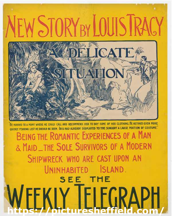 Sheffield Weekly Telegraph poster: New story by Louis Tracy. Being the romantic experiences of a man and made ...the sole survivors of a modern shipwreck who are cast upon an uninhabited island