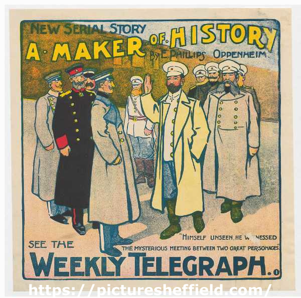Sheffield Weekly Telegraph poster: A maker of history. New serial story by E. Phillips Oppenheim