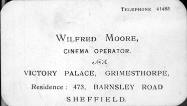 Business card of Wilfred Moore, cinema operator, Victory Palace, Grimesthorpe. Residence at No. 473 Barnsley Road