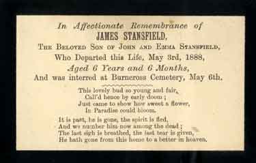 In memoriam card for James Stansfield, beloved son of John and Emma Stansfield, who departed this life, May 3rd 1888, aged 6 years and 6 months, and was interred at Burncross Cemetery, May 6th