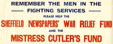 Sheffield Newspapers Appeal: Remember the men in the fighting services - please help the Sheffield Newspapers' War Relief Fund and the Mistress Cutler's Fund 