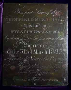 This first stone of the Sheffield Music Hall was laid by William Younge, M.D. by desire and in the presence of the proprietors on the 31st of March 1823, and in the 4th year of the reign of His Majesty George the Fourth whom God preserve