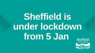 Covid-19 pandemic: Sheffield City Council graphic - Sheffield is under lockdown from 5 Jan [2021]