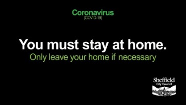 Covid-19 pandemic: Sheffield City Council graphic - you must stay at home.  Only leave your home if necessary