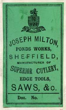 Label for Joseph Milton, Ponds [Steel] Works, [Shude Lane], Sheffield, manufacturer of superior cutlery, edge tools, saws etc., c.1895