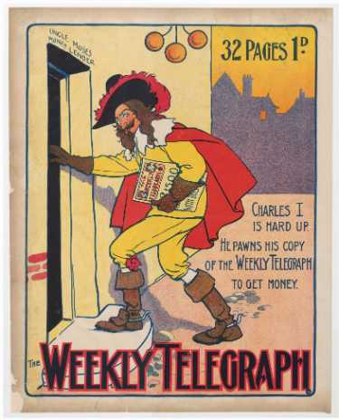 Sheffield Weekly Telegraph poster: Charles I is hard up. He pawns his copy of the Weekly Telegraph to get money