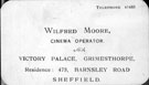 Business card of Wilfred Moore, cinema operator, Victory Palace, Grimesthorpe. Residence at No. 473 Barnsley Road Business card of Wilfred Moore, cinema operator, Victory Palace, Grimesthorpe. Residence at No. 473 Barnsley Road