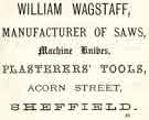 Advertisement for William Wagstaff, saw manufacturer, machine knives and plasterers tools, Acorn Street, Netherthorpe