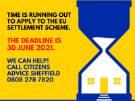 Sheffield Citizens Advice graphic - Time is running out to apply to the EU settlement scheme. Sheffield Citizens Advice graphic - Time is running out to apply to the EU settlement scheme.