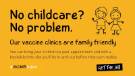Covid-19 pandemic: Sheffield Primary Care (NHS) graphic - No childcare? No problem.  Our vaccine clinics are family friendly