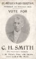 Vote for Charles Henry Smith (The Conservative candidate) a St. Peter's man who knows every inch of the ward -  election card for the St. Peter's Ward  Election, November 1st, 1904