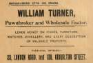 Advertisement for William Turner, pawnbroker and wholesale factor, No.23 London Road and No. 136 Gibraltar Street Advertisement for William Turner, pawnbroker and wholesale factor, No.23 London Road and No. 136 Gibraltar Street